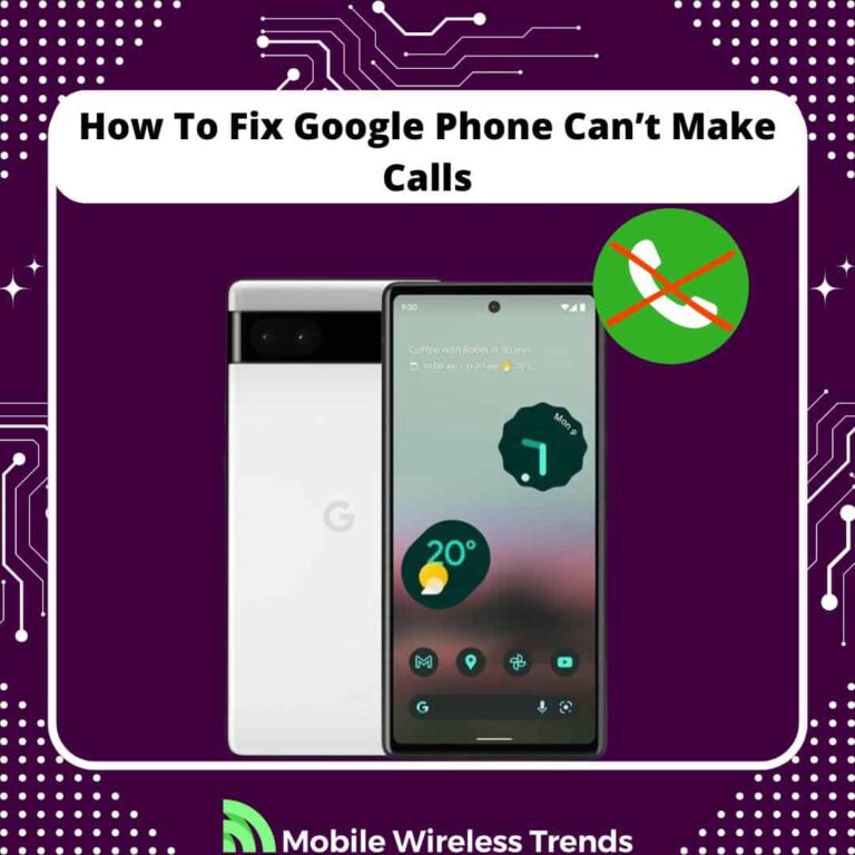 how to fix Google Phone can’t make calls